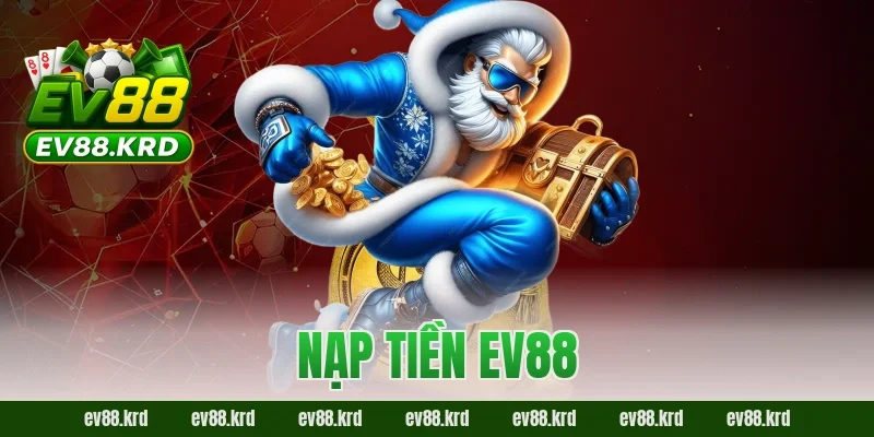Nạp tiền EV88 – Trải nghiệm giao dịch an toàn và tiện lợi 7 Nạp tiền EV88 – Trải nghiệm giao dịch an toàn và tiện lợi